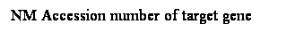 r: NM Accession number of target gene
